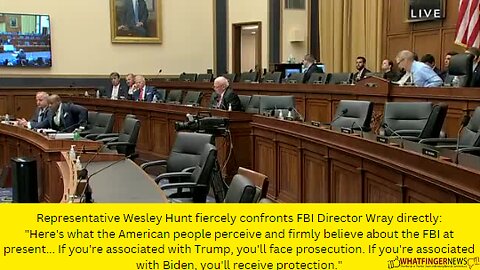 Representative Wesley Hunt fiercely confronts FBI Director Wray directly