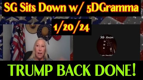 1/23/24 - SG Anon & 5DGramma - TRUMP BACK DONE!