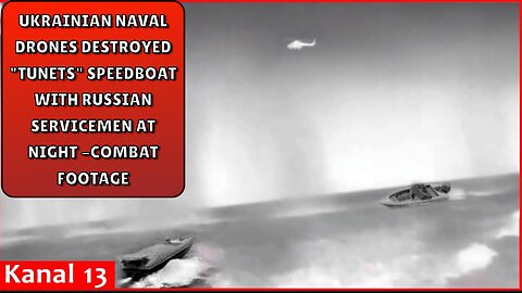 Ukrainian naval drones destroyed "Tunets" speedboat with Russian servicemen at night -Combat footage