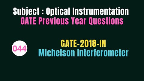 044 | GATE 2018 | Michelson Interferometer | Previous Year Gate Questions on Optical Instrumentation