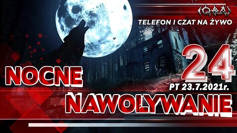 NOCNE NAWOŁYWANIE 24 - Olszański, Osadowski NPTV (23.07.2021)