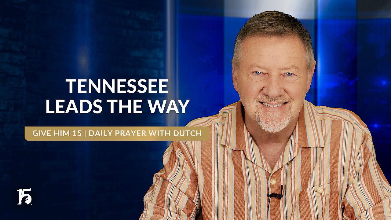 Tennessee Leads the Way | Give Him 15: Daily Prayer with Dutch | July 1, 2024