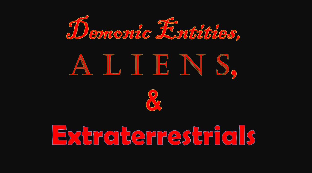 Demonic Entities, Aliens, & Extraterrestrials - Full Length Version