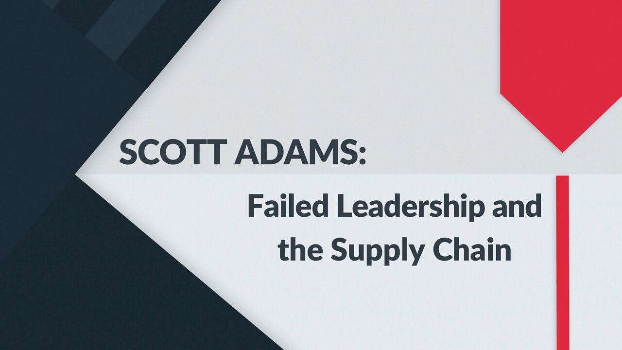 SCOTT ADAMS: Biden's Failed Leadership and the Supply Chain Crisis