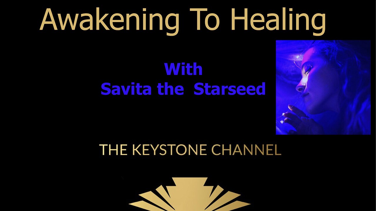 Awakening to Healing #52: With Savita the Starseed