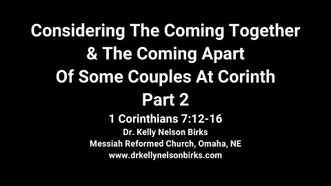 Considering The Coming Together & The Coming Apart Of Some Couples At Corinth, Part 2, 1 Cor 7:12-16