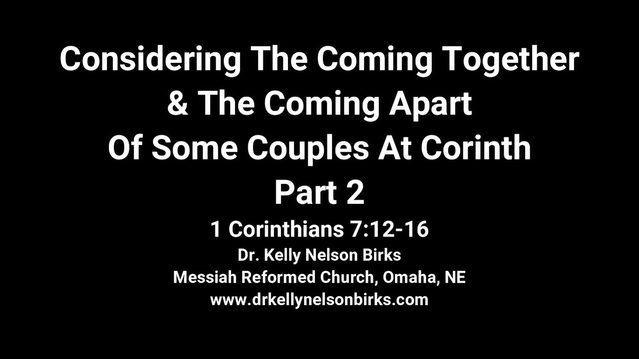 Considering The Coming Together & The Coming Apart Of Some Couples At Corinth, Part 2, 1 Cor 7:12-16