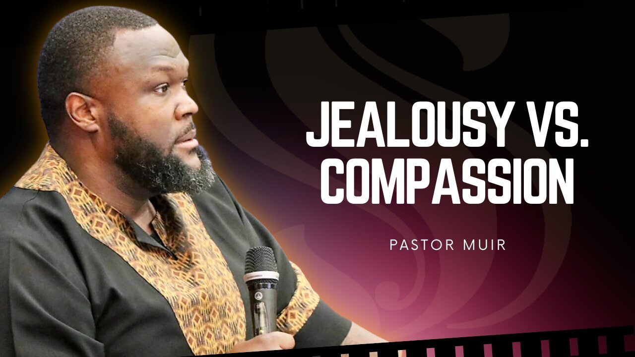 Jealousy Vs. Compassion | Pastor Muir