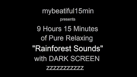 "Rainforest Sounds" Pure Relaxing Sleep Inducing Sounds 9 Hours 15 Minutes DARK SCREEN