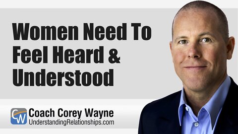 Women Need To Feel Heard & Understood