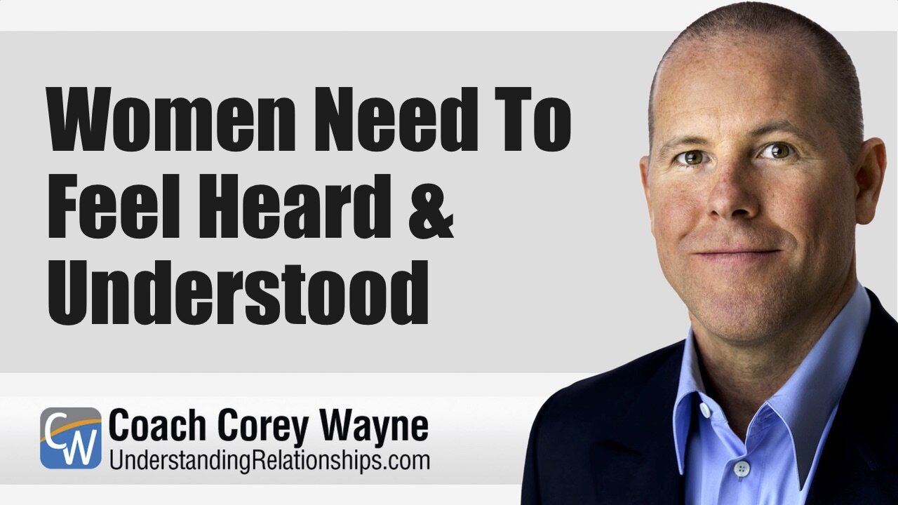 Women Need To Feel Heard & Understood