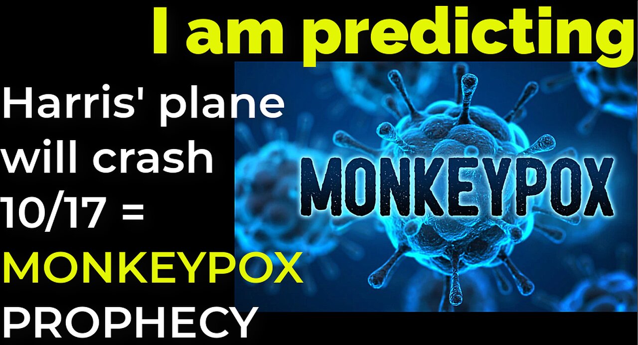 I am predicting: Harris' plane will crash on Oct 17 = MONKEYPOX PROPHECY