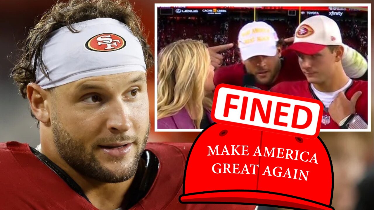 49ers Star Nick Bosa FINED By NFL For Wearing MAGA Hat