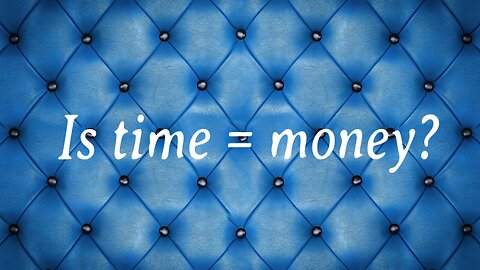 Is time = money