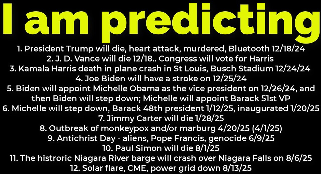 I am predicting: Harris will crash 12/24; Trump's death 12/18; bombs NYC 12/16