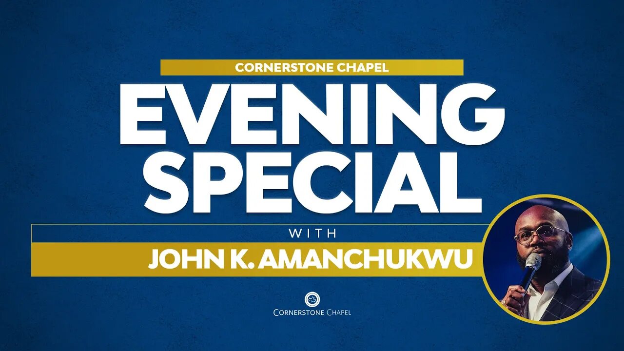 Evening Special with John Amanchukwu | Cornerstone Chapel