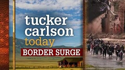 BORDER SURGE | Tucker Carlson Today (Full episode)