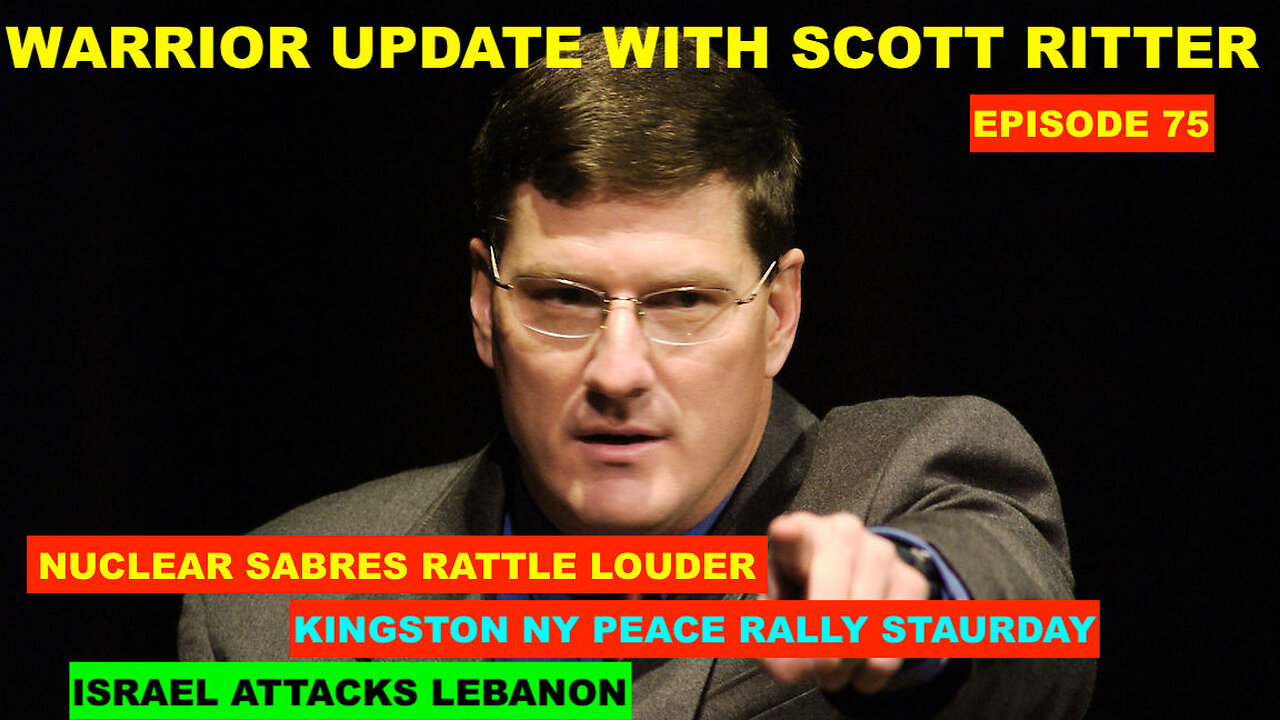 WARRIOR UPDATE WITH SCOTT RITTER - EPISODE 75 - NUCLEAR SABRES RATTLE - LEBANON ATTACK - PEACE RALLY