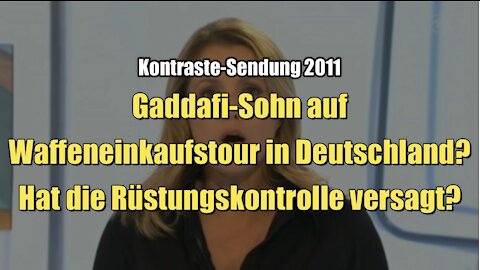 Gaddafi-Sohn auf Waffeneinkaufstour in Deutschland? Hat die Rüstungskontrolle versagt? (Kontraste I 03.11.2011)