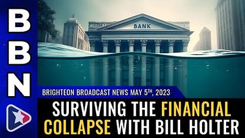 04-05-23 - BBN - Surviving the Financial Collapse with Bill Holter