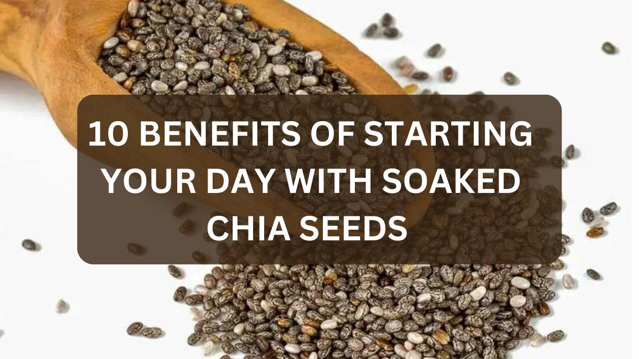 10 Benefits of starting your day with soaked chia seeds