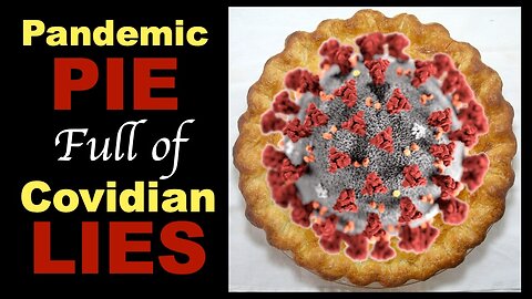 A Pandemic Pie Full of Covidian Lies (Covidian Lies Interview #3)