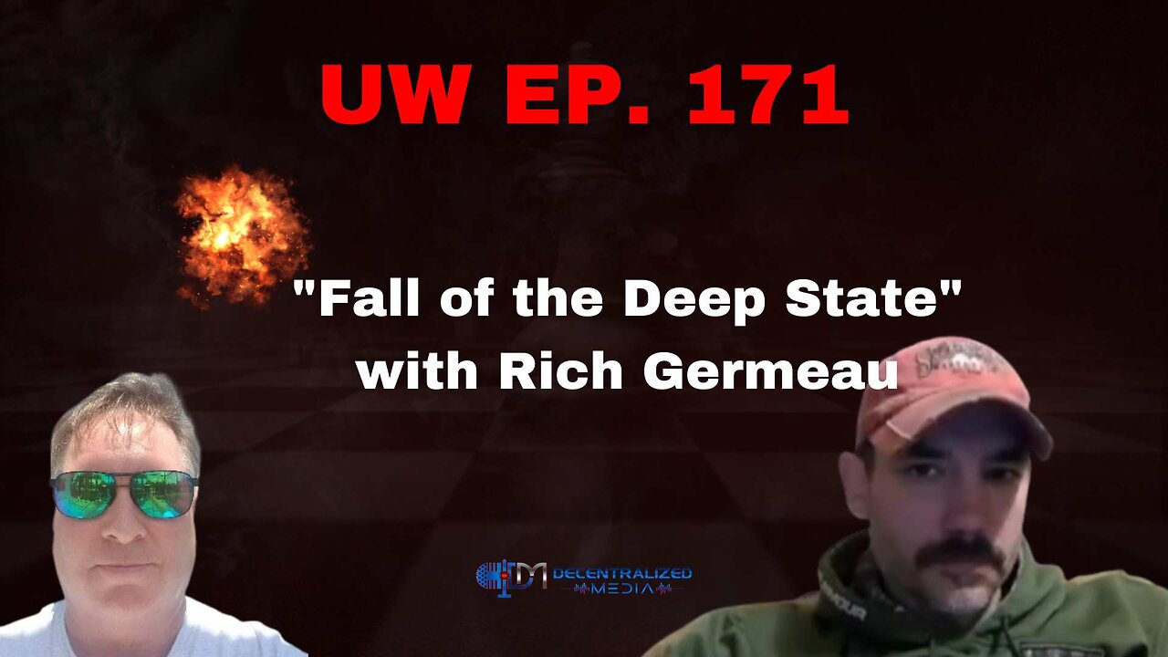 Unrestricted Warfare Ep. 171 | "Fall of the Deep State" with Rich Germeau