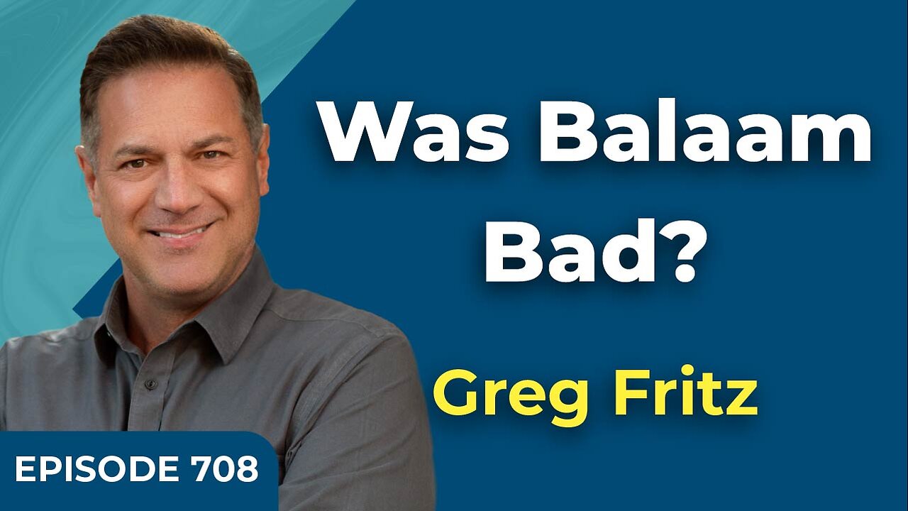 Episode 708: Was Balaam Bad?