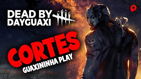 Dead by Daylight - Cortes de Dead by Dayguaxi