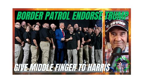 *BREAKING* TRUMP Gets ENDORSEMENT of National Border Patrol Council - Over 16,000 AGENTS