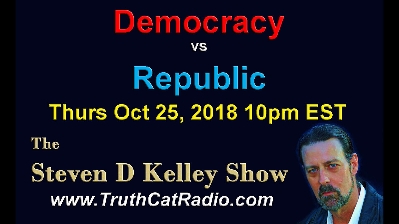 Democracy vs Republic, The Steven D Kelley Show Oct-25-2018