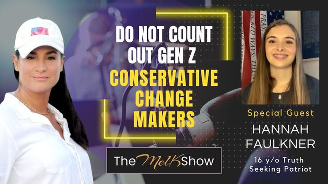 MEL K & HANNAH FAULKNER | DO NOT COUNT OUT GEN Z CONSERVATIVE CHANGE MAKERS