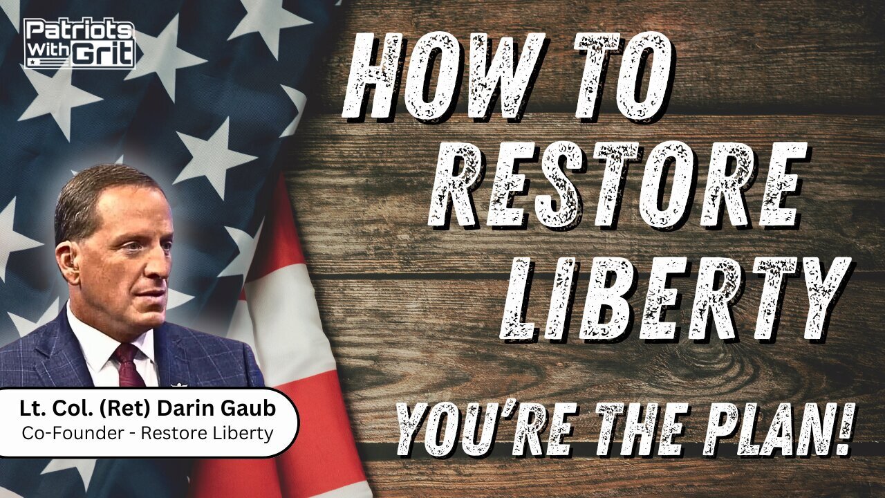 How To Restore Liberty - You're The Plan | Lt. Col. (Ret). Darin Gaub