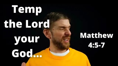 Temp the Lord your God... Matthew 4:5-7