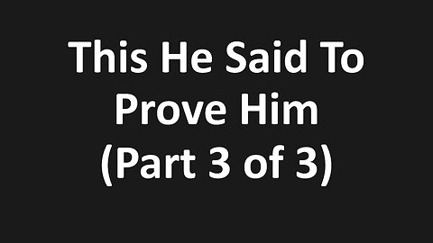 John 6:1-7 - This He Said To Prove Him, The Lord Testing Us, Judges - (Part 3 of 3)