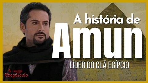 A Saga Crepúsculo: A história completa de Amun o Líder do Clã Egípcio