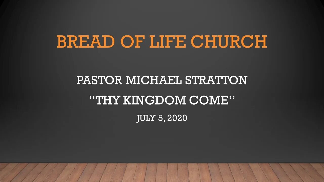 Pastor Michael Stratton "Thy Kingdom Come" (July 5, 2020)