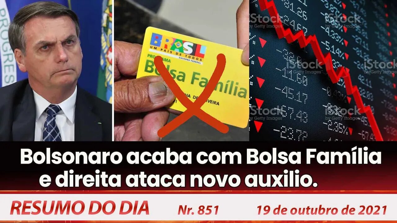 Bolsonaro acaba com Bolsa Família e direita ataca novo auxilio - Resumo do Dia nº 851 - 19/10/21