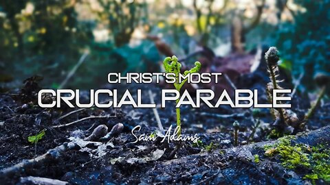 Sam Adams - Christ's Most Crucial Parable