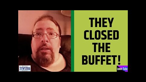 THEY CLOSED THE BUFFET! - 090721 TTV1355