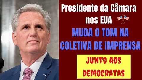 Presidente da Câmara dos Estados Unidos muda o tom na coletiva de imprensa com os democratas