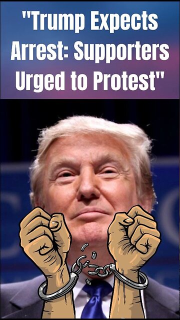 Trump Expects Arrest Supporters Urged to Protest