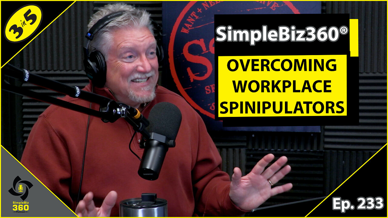 SimpleBiz360 Podcast - Episode #233: OVERCOMING WORKPLACE SPINIPULATORS