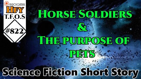 HFY Sci-Fi Short Stories - Horse Soldiers & The purpose of pets (r/HFY TFOS# 822)