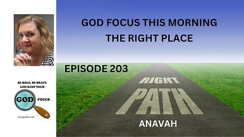 GOD FOCUS THIS MORNING EP203 THE RIGHT PLACE