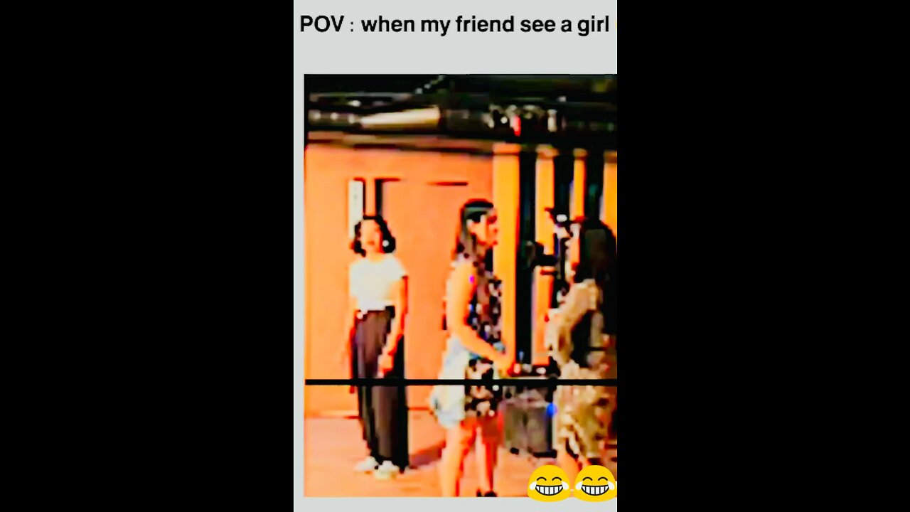 When my friend see a girl