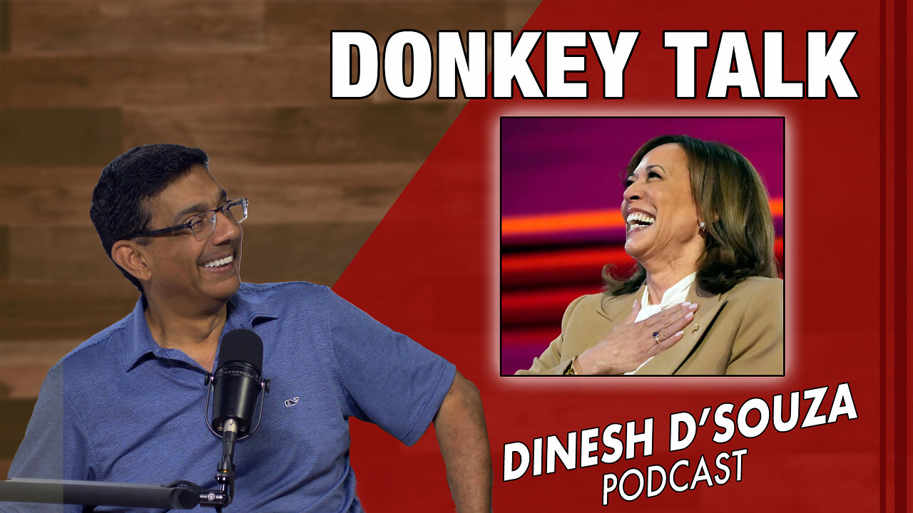 DONKEY TALK Dinesh D’Souza Podcast Ep902