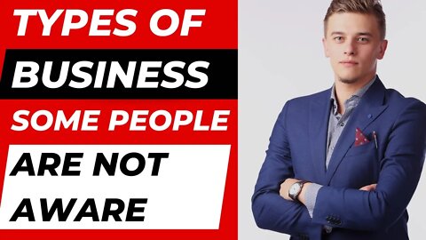 Types of BUSINESSES Some People are NOT Aware
