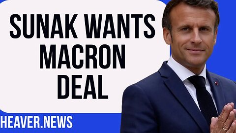Sunak Seeking USELESS Deal With Macron?
