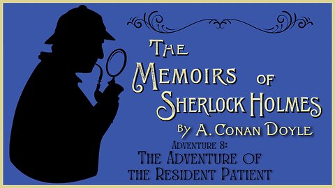 Audio Book: Memoirs of Sherlock Holmes 8 Adventure of the Resident Patient